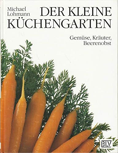 Der kleine Küchengarten. Gemüse, Kräuter, Beerenobst
