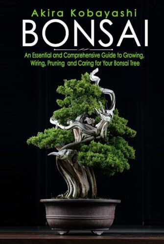 BONSAI: An Essential and Comprehensive Guide to Growing, Wiring, Pruning and Caring for Your Bonsai Tree - Colour Pages Version