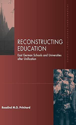 Reconstructing Education: East German Schools after Unification (INTERNATIONAL EDUCATIONAL STUDIES)