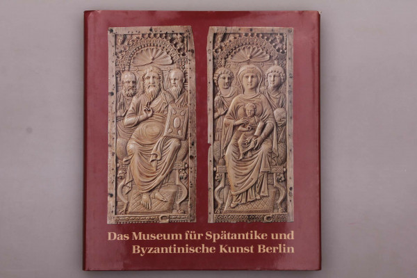 Das Museum für Spätantike und Byzantinische Kunst Berlin (Ausstellungskataloge)