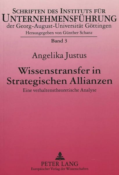 Wissenstransfer in Strategischen Allianzen: Eine verhaltenstheoretische Analyse (Schriften des Instituts für Unternehmensführung der Georg-August-Universität Göttingen, Band 3)