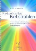 Praxisbuch zu den Farbstrahlen: Für innere Balance und Wohlbefinden - Anwendung der Elohim-Kräfte und der Schöpfungsstrahlen