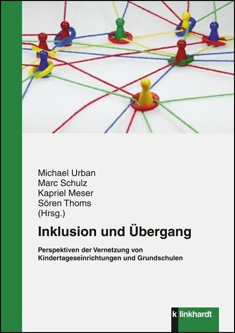Inklusion und Übergang: Perspektiven der Vernetzung von Kindertageseinrichtungen und Grundschulen Inklusion und Übergang: Perspektiven der Vernetzung von Kindertageseinrichtungen und Grundschulen