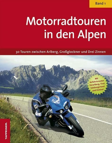 Motorradtouren in den Alpen: 30 Touren zwischen Arlberg, Großglockner und Drei Zinnen