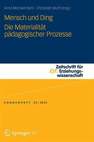 Mensch und Ding: Die Materialität pädagogischer Prozesse (Zeitschrift für Erziehungswissenschaft - Sonderheft, Band 25)