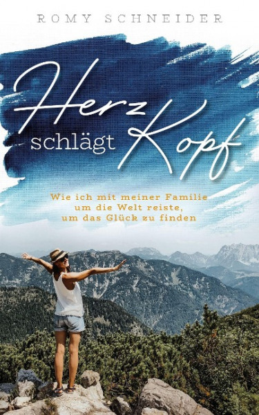 Herz schlägt Kopf - Wie ich mit meiner Familie um die Welt reiste, um das Glück zu finden