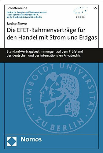 Die EFET-Rahmenverträge für den Handel mit Strom und Erdgas: Standard-Vertragsbestimmungen auf dem Prüfstand des deutschen und des internationalen ... der Humboldt-Universität zu Berlin, Band 55)
