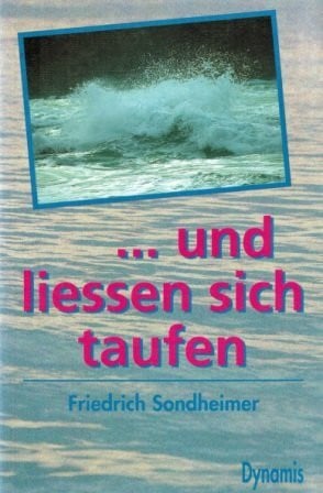 Und liessen sich taufen: Ein Bekenntnis zur Gläubigentaufe