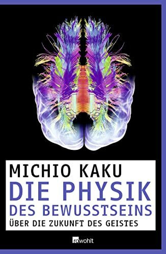 Die Physik des Bewusstseins: Über die Zukunft des Geistes