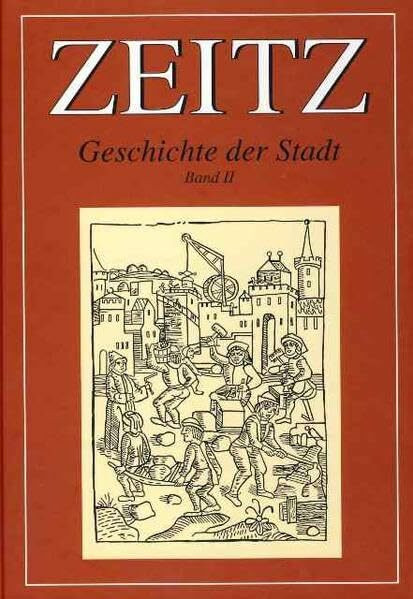 Zeitz - Geschichte der Stadt im Rahmen überregionaler Ereignisse und Entwicklungen: Band II: Die Zeit der Bischöfe. Von der Verlegung des ... sowie mit Ausblicken und entwicklungen danach