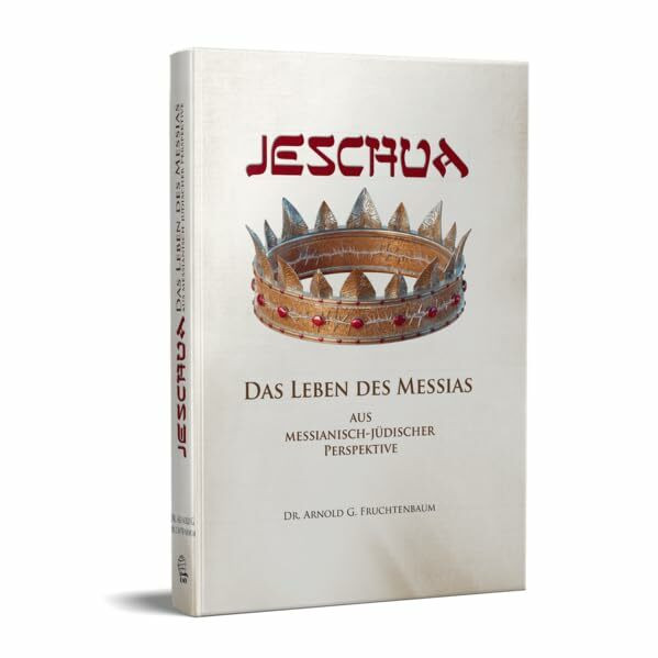 Jeschua - Das Leben des Messias: Aus messianisch-jüdischer Perspektive