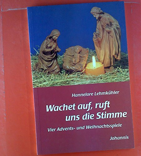 Wachet auf, ruft uns die Stimme: Vier Advents- und Weihnachtsspiele