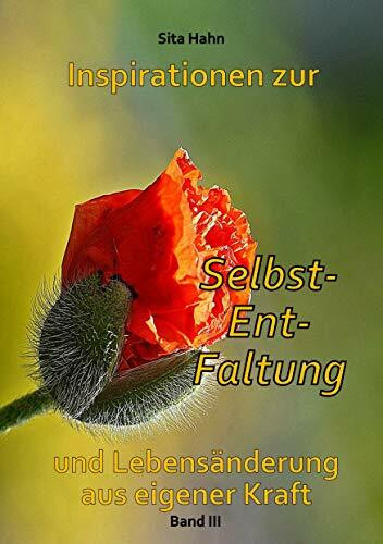 Inspirationen zur Selbst-Ent-Faltung: und Lebensänderung aus eigener Kraft Band 3