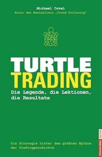 Turtle-Trading: Die Strategie hinter dem größten Mythos der Tradinggeschichte: Die Strategie hinter dem größten Mythos der Tradinggeschichte. Die ... dem größten Mythos der Tradinggeschichte