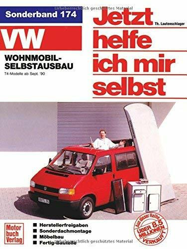 Jetzt helfe ich mir selbst (Band 174): VW Wohnmobil-Selbstausbau T4: VW-Wohnmobil-Selbstbau T4-Modelle ab September '90