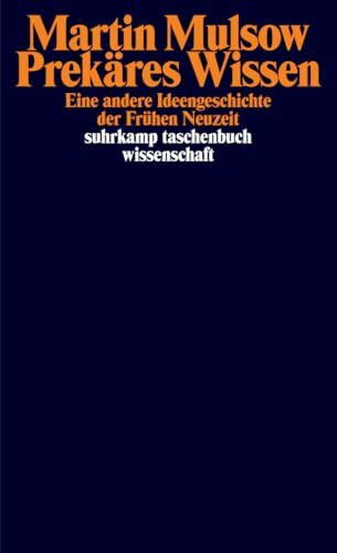 Prekäres Wissen: Eine andere Ideengeschichte der Frühen Neuzeit (suhrkamp taschenbuch wissenschaft)