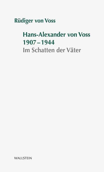 Hans-Alexander von Voss 1907-1944: Im Schatten der Väter (Stuttgarter Stauffenberg-Gedächtnisvorlesung)