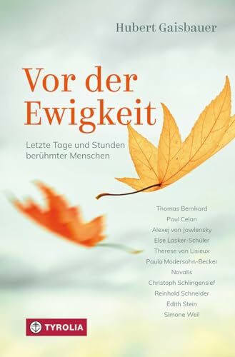 Vor der Ewigkeit: Letzte Tage und Stunden berühmter Menschen. Biographische Nahaufnahmen aus Philosophie, Literatur, Kunst und Religion