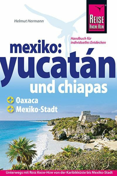 Mexiko: Yucatán und Chiapas - Das komplette Handbuch für individuelle Reisen in Yucatán und Chiapas