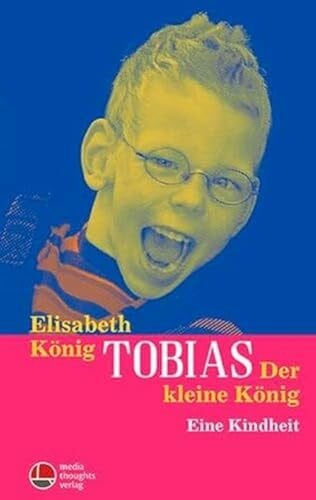 Tobias - Der kleine König: Eine Kindheit