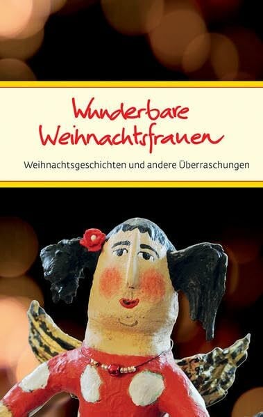 Wunderbare Weihnachtsfrauen: Weihnachtsgeschichten und andere Überraschungen (Eschbacher Präsente)