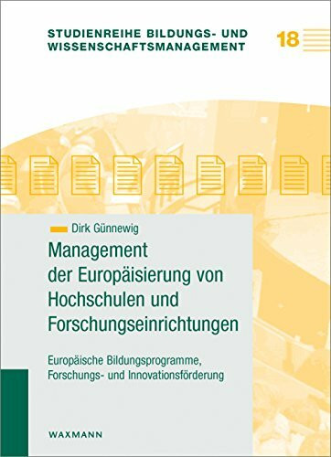 Management der Europäisierung von Hochschulen und Forschungseinrichtungen: Europäische Bildungsprogramme, Forschungs- und Innovationsförderung (Studienreihe Bildungs- und Wissenschaftsmanagement)