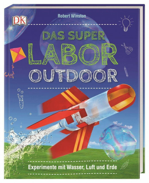 Das Superlabor Outdoor: Experimente mit Wasser, Luft und Erde