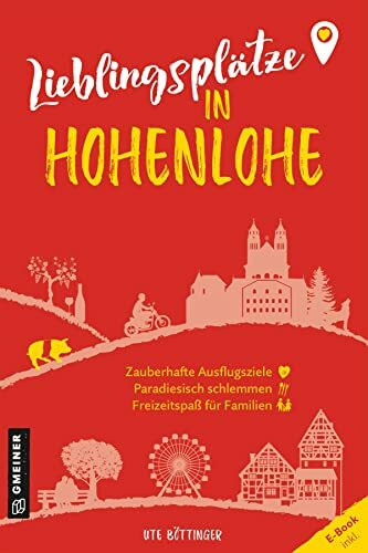 Lieblingsplätze in Hohenlohe: Aktual. Neuausgabe 2023 (Lieblingsplätze im GMEINER-Verlag)
