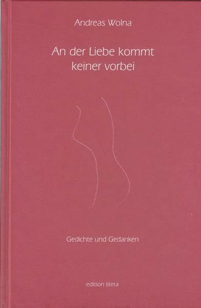 An der Liebe kommt keiner vorbei: Gedichte und Gedanken (edition litera)