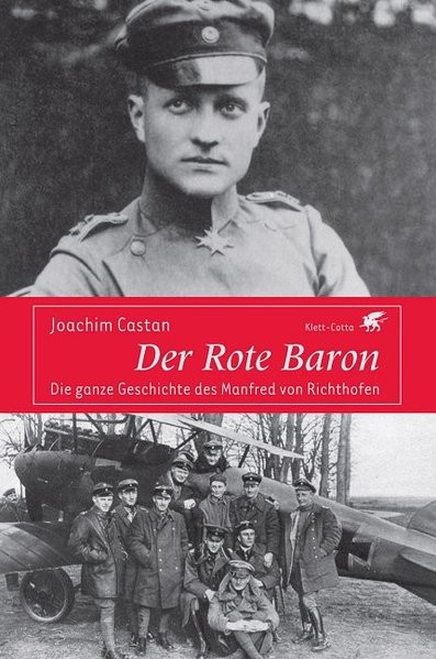 Der Rote Baron: Die ganze Geschichte des Manfred von Richthofen