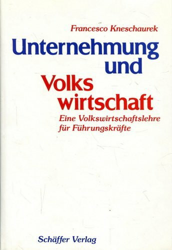 Unternehmung und Volkswirtschaft. Eine Volkswirtschaftslehre für Führungskräfte