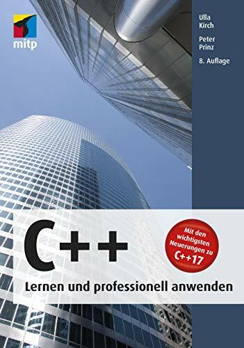 C++ - Lernen und professionell anwenden: Mit den wichtigsten Neuerungen zu C++17 (mitp Professional)