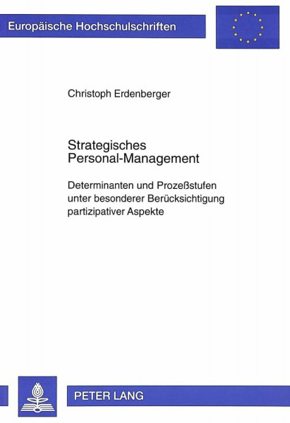 Strategisches Personal-Management: Determinanten und Prozeßstufen unter besonderer Berücksichtigung partizipativer Aspekte: Determinanten und ... / Série 5: Sciences économiques, Band 2070)