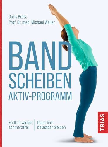 Bandscheiben-Aktiv-Programm: Endlich wieder schmerzfrei. Dauerhaft belastbar bleiben
