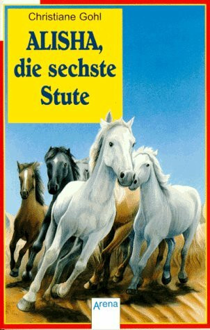 Alisha, die sechste Stute (Arena Taschenbücher)
