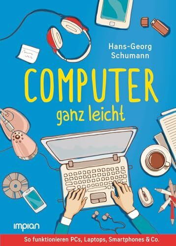 Computer ganz leicht: So funktionieren PCs, Laptops, Smartphones & Co. | Neue, überarbeitete Ausgabe