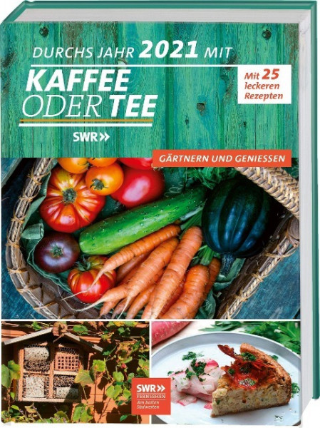 Durchs Jahr 2021 mit KAFFEE ODER TEE - Gärtnern und Genießen