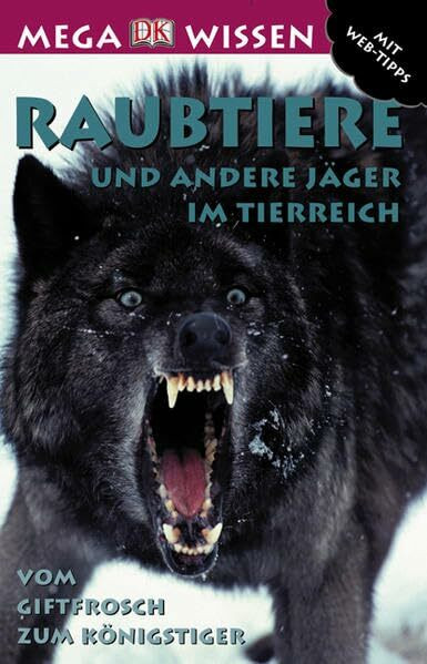 Raubtiere und andere Jäger im Tierreich: Vom Giftfrosch zum Königstiger