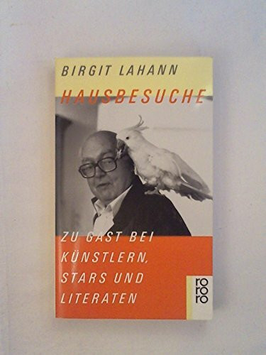 Hausbesuche: Zu Gast bei Künstlern, Stars und Literaten (rororo: Rowohlts Rotations Romane)