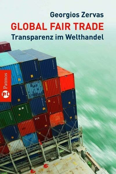 Global Fair Trade - Transparenz im Welthandel: Der Weg zum gerechten Wohlstand