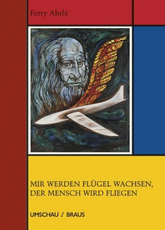 Mir werden Flügel wachsen, der Mensch wird fliegen