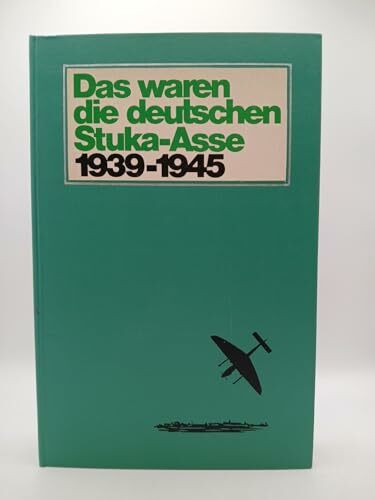 Das waren die deutschen Stuka-Asse 1939-1945