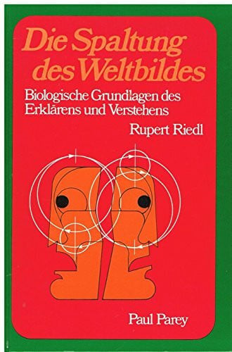 Die Spaltung des Weltbildes. Biologische Grundlagen des Erklärens und Verstehens