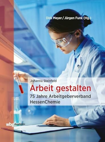 Arbeit gestalten: 75 Jahre Arbeitgeberverband HessenChemie