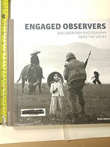 Engaged Observers: Documentary Photography Since the Sixties