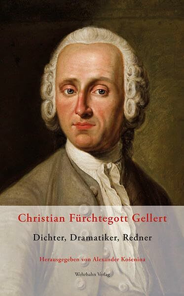 Christian Fürchtegott Gellert: Dichter, Dramatiker, Redner