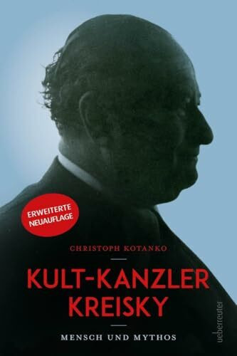 Kult-Kanzler Kreisky: Mensch und Mythos - mit einem Interview mit Jan Kreisky; Überarbeitete Neuauflage