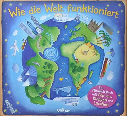 Wie die Welt funktioniert: Ein Mitmach-Buch mit Pop-ups, Klappen und Laschen