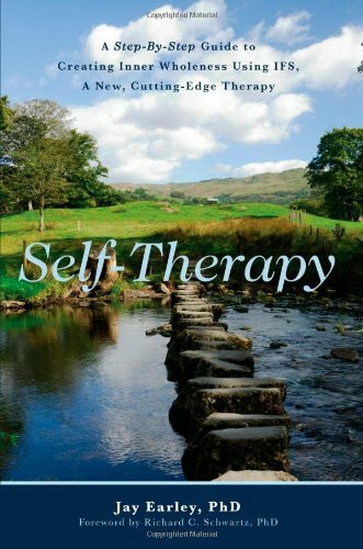 Self-Therapy: A Step-By-Step Guide to Creating Inner Wholeness Using Ifs, a New, Cutting-Edge Therapy