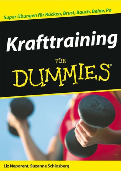 Krafttraining für Dummies: Super Übungen für Rücken, Brust, Bauch, Beine, Po